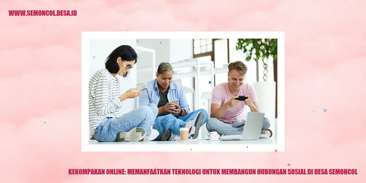 Kekompakan Online: Memanfaatkan Teknologi untuk Membangun Hubungan Sosial di Desa Semoncol